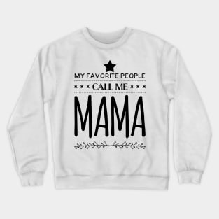 My Favorite People Call Me Mama Crewneck Sweatshirt